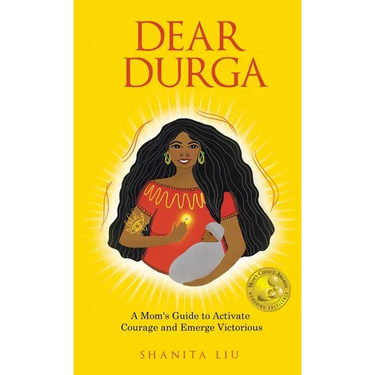 Dear Durga: A Mom's Guide to Activate Courage and Emerge Victorious