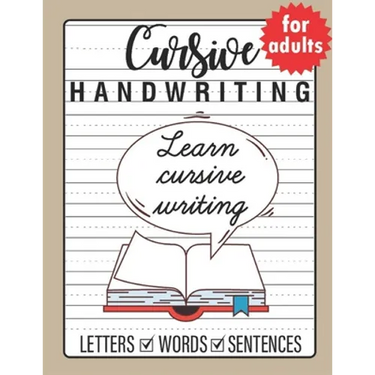 Cursive Handwriting for Adults: Trace and Practice Cursive Letters, Practice Cursive Words, Practice Cursive Sentences