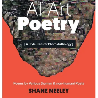 AI Art - Poetry: A Style Transfer Photo Anthology with Poems by (human & non-human) Poets
