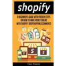 Shopify: A Beginner's Guide With Proven Steps On How To Make Money Online With Shopify Dropshipping Ecommerce