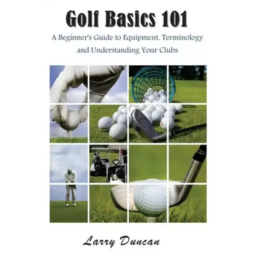 Golf Basics 101: A Beginner's Guide to Equipment, Terminology and Understanding Your Clubs