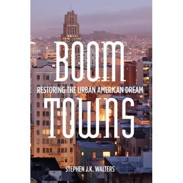 Boom Towns: Restoring the Urban American Dream