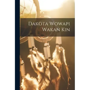 Dakota Wowapi Wakan Kin