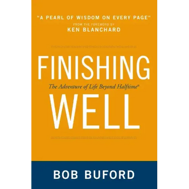 Finishing Well: The Adventure of Life Beyond Halftime