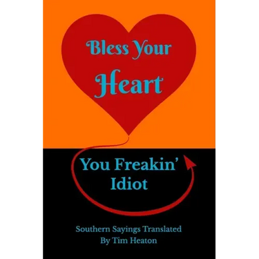 Bless Your Heart, You Freakin' Idiot: Southern Sayings Translated
