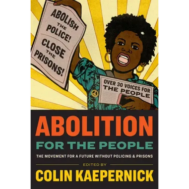 Abolition for the People: The Movement for a Future Without Policing & Prisons