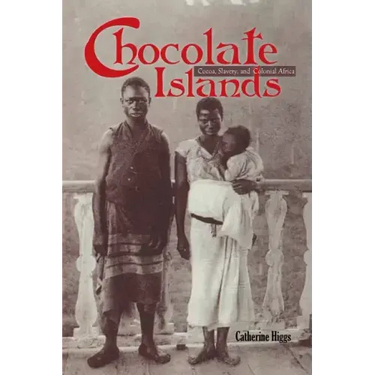 Chocolate Islands: Cocoa, Slavery, and Colonial Africa