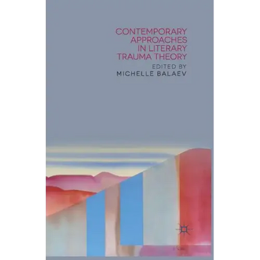 Contemporary Approaches in Literary Trauma Theory