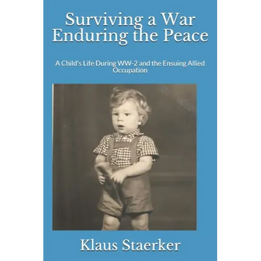 Surviving a War Enduring the Peace: A Child's Life During WW-2 and the Ensuing Allied Occupation