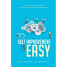 Self Improvement is Easy: A Step-by-Step Guide On How to Beat Your Own Shortcomings