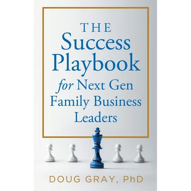 The Success Playbook for Next Gen Family Business Leaders Book #1 in the Next Gen Family Business Leadership Series