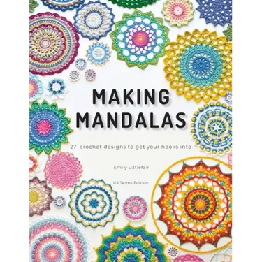 Making Mandalas US Terms Edition: 27 Crochet Designs to Get Your Hooks Into