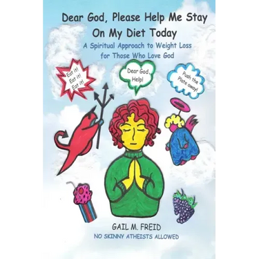 Dear God, Please Help Me Stay On My Diet Today: A Spiritual Approach to Weight Loss for Those Who Love God