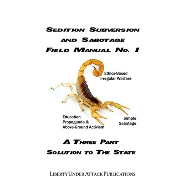 Sedition, Subversion, and Sabotage Field Manual No. 1: A Three Part Solution To The State