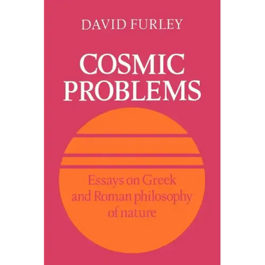 Cosmic Problems: Essays on Greek and Roman Philosophy of Nature