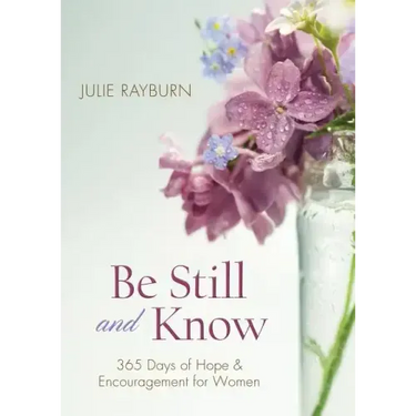 Be Still and Know: 365 Days of Hope and Encouragement for Women