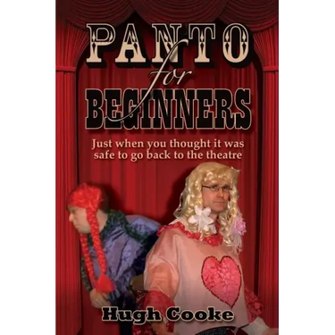 Panto for Beginners - Just When You Thought It Was Safe to Go Back to the Theatre - Pantomimes and Plays for Schools, Classrooms and Theatres