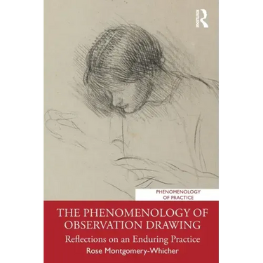 The Phenomenology of Observation Drawing: Reflections on an Enduring Practice