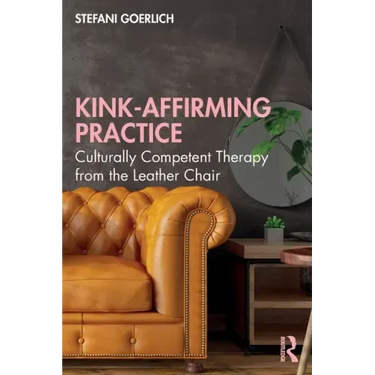 Kink-Affirming Practice: Culturally Competent Therapy from the Leather Chair