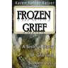 Frozen Grief: A Sister's Story of Grieving Sudden Loss
