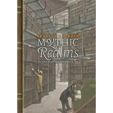 Mythic Realms: The Moral Imagination in Literature and Film
