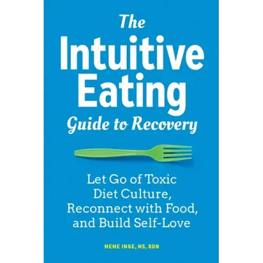 The Intuitive Eating Guide to Recovery: Let Go of Toxic Diet Culture, Reconnect with Food, and Build Self-Love