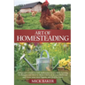 Art of Homesteading: A Beginner's Guide to Self-Sufficiency, Learn mini Farming Techniques and How to Raise Chickens in your Backyard and G
