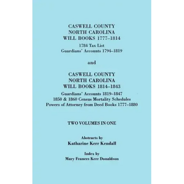 Caswell County, North Carolina Will Books, 1777-1814; 1784 Tax List; And Guardians' Accounts, 1794-1819 (Published With) Caswell County, North Carolin