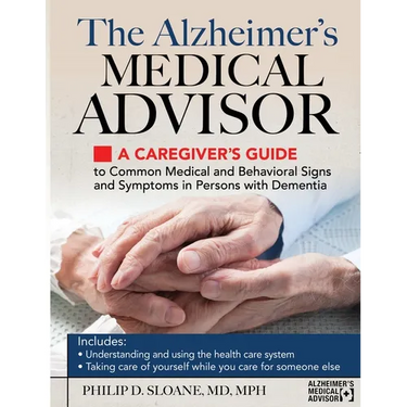 The Alzheimer's Medical Advisor: A Caregiver's Guide to Common Medical and Behavioral Signs and Symptoms in Persons with Dementia
