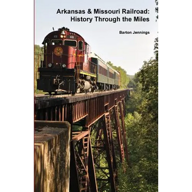 Arkansas & Missouri Railroad: History Through the Miles
