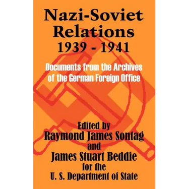 Nazi-Soviet Relations 1939 - 1941: Documents from the Archives of the German Foreign Office