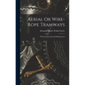 Aerial Or Wire-Rope Tramways: Their Construction and Management