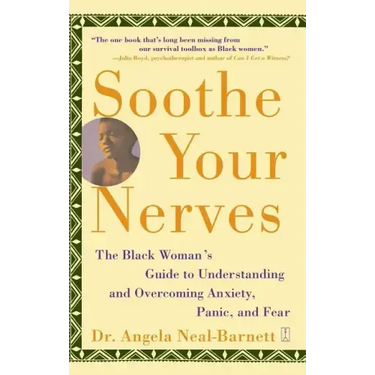 Soothe Your Nerves: The Black Woman's Guide to Understanding and Overcoming Anxiety, Panic, and Fearz