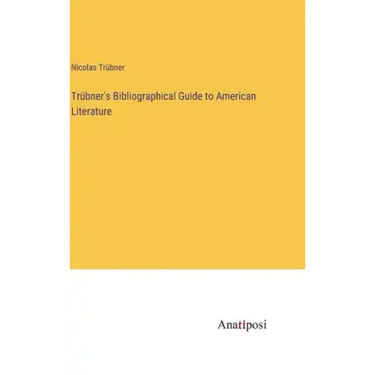 Trübner's Bibliographical Guide to American Literature