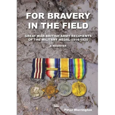 For Bravery in the Field Great War British Army Recipients of the Military Medal 1914-1920 a Register