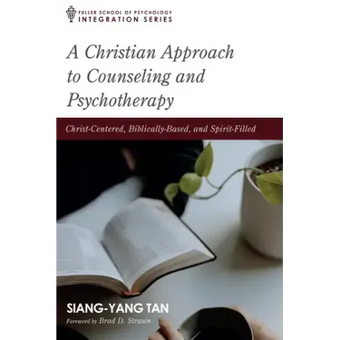 A Christian Approach to Counseling and Psychotherapy: Christ-Centered, Biblically-Based, and Spirit-Filled