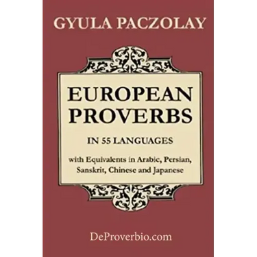 European Proverbs in 55 Languages with Equivalents in Arabic, Persian, Sanskrit, Chinese and Japanese