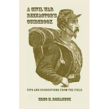 A Civil War Reenactor's Guidebook