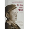 Bury the Hot: A childhood lost hiding from Hitler. A lifetime intent on escaping the memories. A true story.