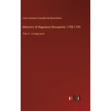 Memoirs of Napoleon Bonaparte; 1798-1799: Part 3 - in large print