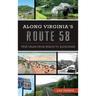 Along Virginia's Route 58: True Tales from Beach to Bluegrass