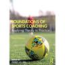 Foundations of Sports Coaching: Applying Theory to Practice