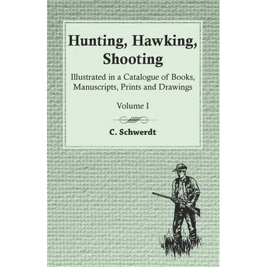Hunting, Hawking, Shooting - Illustrated in a Catalogue of Books, Manuscripts, Prints and Drawings - Volume I
