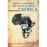 Identity, Citizenship, and Political Conflict in Africa