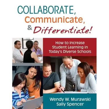 Collaborate, Communicate, & Differentiate!: How to Increase Student Learning in Today's Diverse Schools