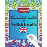 Coloring Book Of British Insults: A funny gift for relaxation and creative cuss word ideas