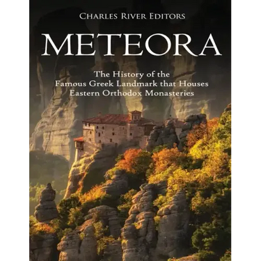Meteora: The History of the Famous Greek Landmark that Houses Eastern Orthodox Monasteries