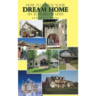 How to Design Your Dream Home in 25 Years or Less!