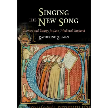 Singing the New Song: Literacy and Liturgy in Late Medieval England
