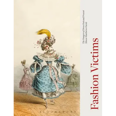 Fashion Victims: The Dangers of Dress Past and Present